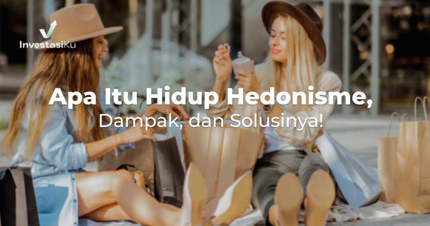 Apa Itu Hidup Hedonisme, Dampak, dan Solusinya!